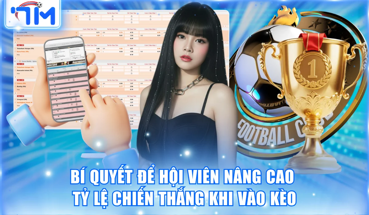 Bí quyết để hội viên nâng cao tỷ lệ chiến thắng khi vào kèo