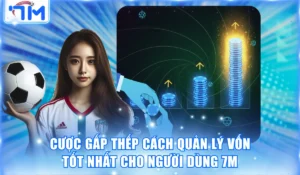 Cược Gấp Thếp Cách Quản Lý Vốn Tốt Nhất Cho Người Dùng 7M 5 Cược gấp thếp