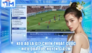 Kèo Ảo Là Gì? Chiến Thuật Cược Hiệu Quả Từ Chuyên Gia 7M 5 Kèo ảo là gì