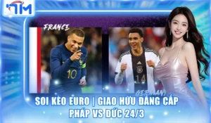 Soi Kèo Euro | Giao Hữu Đẳng Cấp Pháp vs Đức 24/3 8 Soi kèo Euro