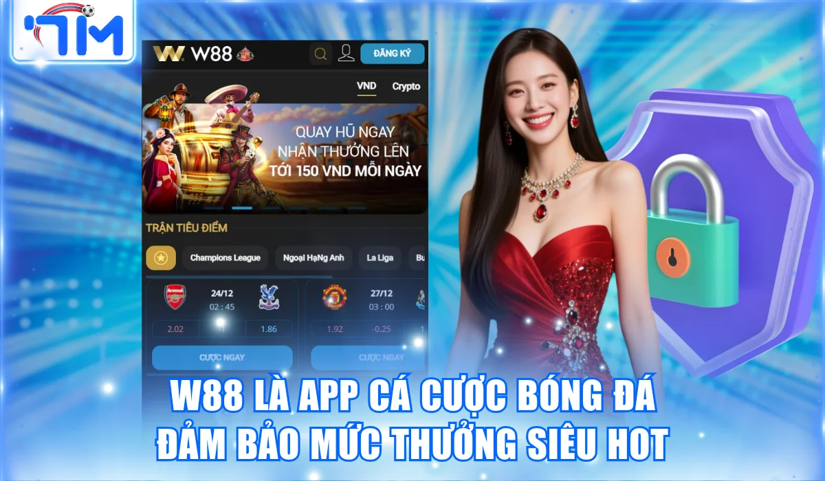 Top 5 App Cá Cược Bóng Đá Uy Tín Nhất Cho Người Việt 2 W88 là app cá cược bóng đá đảm bảo mức thưởng siêu hot