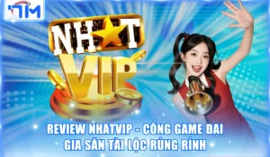 Review Nhatvip - Cổng Game Đại Gia Săn Tài Lộc Rủng Rỉnh 9 Nhatvip
