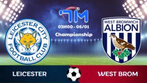 Soi kèo Leicester vs West Brom hôm nay 06/01 | Vòng 26 Championship 9 Soi kèo Leicester vs West Brom