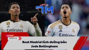 Real Madrid tính đường bán Jude Bellingham 10 Real Madrid tính đường bán Jude Bellingham