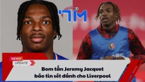 Bom tấn Jeremy Jacquet báo tin sét đánh cho Liverpool 8 Bom tấn Jeremy Jacquet báo tin sét đánh cho Liverpool