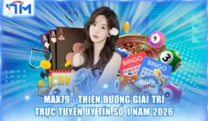 Max79 - Thiên Đường Giải Trí Trực Tuyến Uy Tín Số 1 Năm 2026 1 Max79