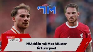 MU chiêu mộ Mac Allister từ Liverpool 1 MU chiêu mộ Mac Allister từ Liverpool