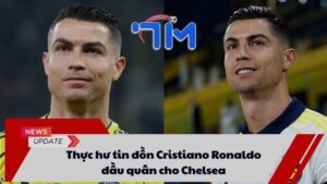 Thực hư tin đồn Cristiano Ronaldo đầu quân cho Chelsea 3 tin đồn Cristiano Ronaldo đầu quân cho Chelsea
