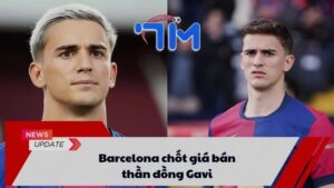 Barcelona chốt giá bán thần đồng Gavi 6 Barcelona chốt giá bán thần đồng Gavi