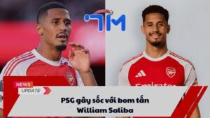 PSG gây sốc với bom tấn William Saliba 7 PSG gây sốc với bom tấn William Saliba