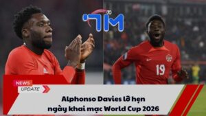 Alphonso Davies lỡ hẹn ngày khai mạc World Cup 2026 4 Alphonso Davies lỡ hẹn ngày khai mạc World Cup 2026