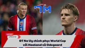 ĐT Na Uy chinh phục World Cup với Haaland và Odegaard 5 ĐT Na Uy chinh phục World Cup với Haaland và Odegaard
