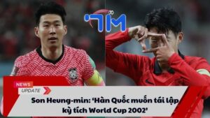 Son Heung-min: ‘Hàn Quốc muốn tái lập kỳ tích World Cup 2002’ 8 Son Heung-min: ‘Hàn Quốc muốn tái lập kỳ tích World Cup 2002’