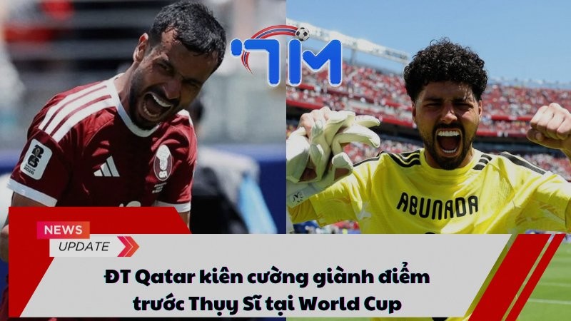 ĐT Qatar kiên cường giành điểm trước Thụy Sĩ tại World Cup